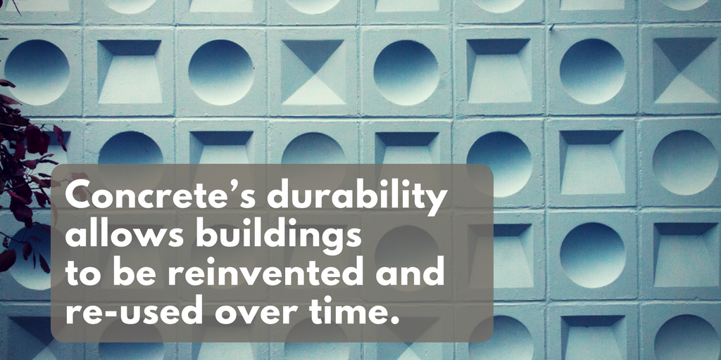 Concrete’s durability allows buildings to be reinvented and re-used over time